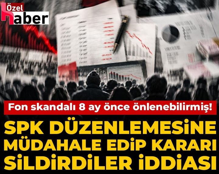 Fon skandalı 8 ay önce önlenebilirmiş! SPK düzenlemesine müdahale edip kararı sildirdiler iddiası