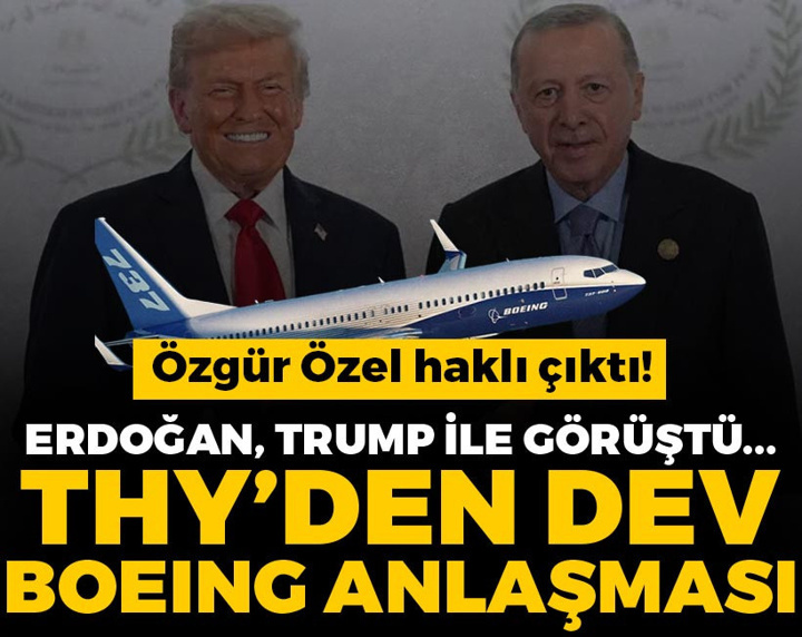 Özgür Özel haklı çıktı! Erdoğan Trump görüşmesi sonrası THY'den dev Boeing anlaşması
