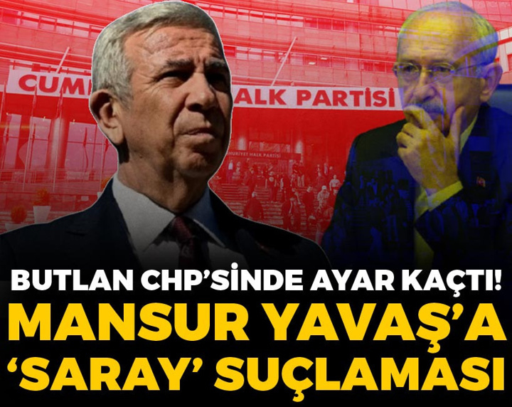 Butlan CHP'sinde ayar kaçtı! Mansur Yavaş'a 'Saray' suçlaması