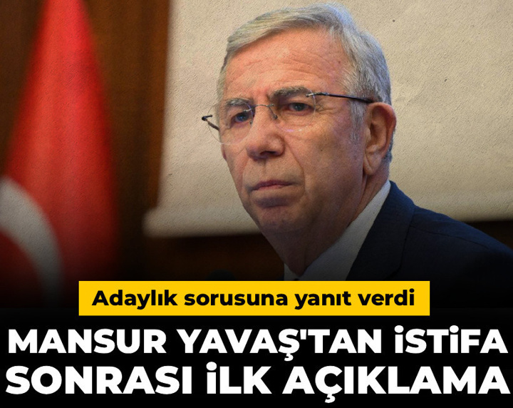 Mansur Yavaş'tan istifa sonrası ilk açıklama: Adaylık sorusuna yanıt verdi