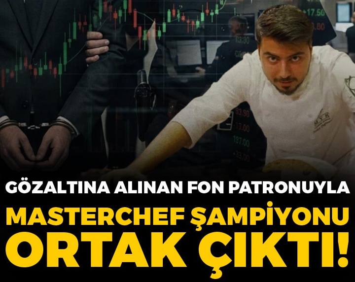 Gözaltına alınan fon patronu Kemal Akkaya ile MasterChef şampiyonu Serhat Doğramacı ortak çıktı!