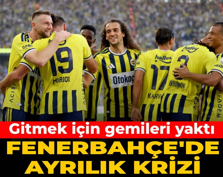 Fenerbahçe'de ayrılık krizi: Gitmek için gemileri yaktı