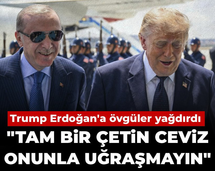 Trump Erdoğan'a övgüler yağdırdı: Tam bir çetin ceviz, onunla uğraşmayın