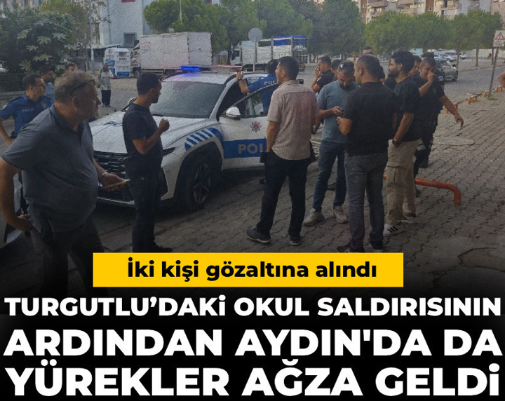 Turgutlu’daki okul saldırısının ardından Aydın'da da yürekler ağza geldi: İki kişi gözaltına alındı