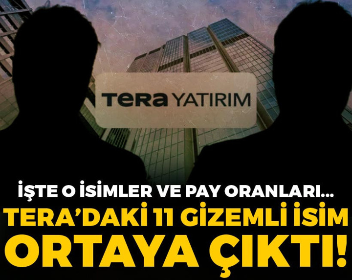 Son Dakika | Tera'daki 11 gizemli kişi ortaya çıktı! İşte o isimler ve pay oranları