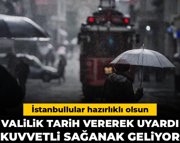 İstanbullular hazırlıklı olsun! Valilik tarih vererek uyardı: Kuvvetli sağanak geliyor