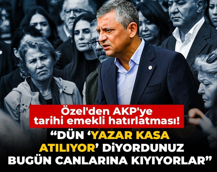 Özel'den AKP'ye tarihi emekli hatırlatması! "Dün yazar kasa atılıyor diyordunuz bugün canlarına kıyıyorlar"