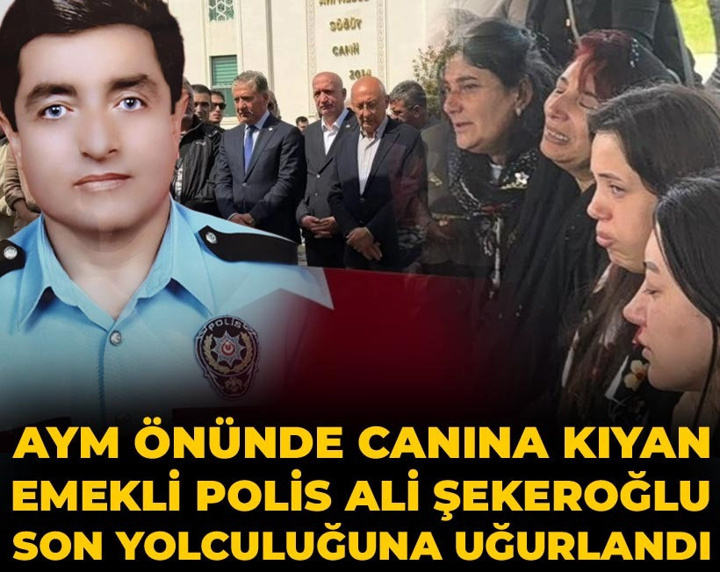 AYM önünde yaşamına son veren emekli polis Ali Şekeroğlu son yolculuğuna uğurlandı