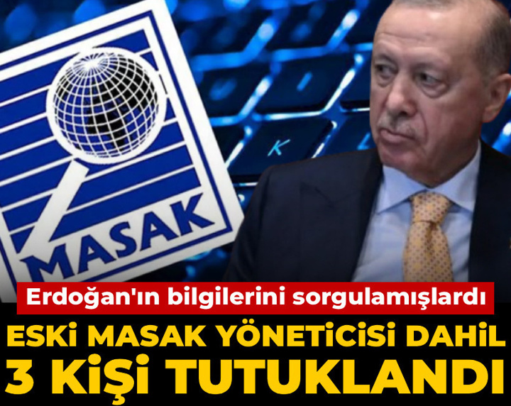 Erdoğan'ın bilgilerini sorgulamışlardı: Eski MASAK yöneticisi dahil 3 kişi tutuklandı