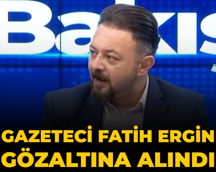 Son Dakika | Gazeteci Fatih Ergin gözaltına alındı