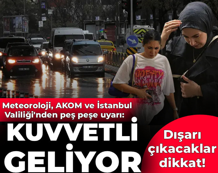 Meteoroloji, AKOM, İstanbul Valiliği'nden peş peşe hava durumu uyarısı! Saat verildi: Kuvvetli geliyor