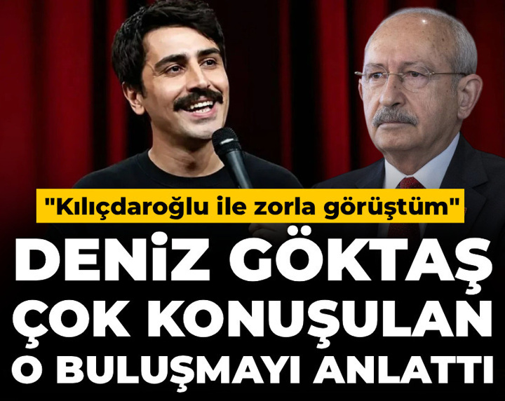 Deniz Göktaş çok konuşulan o buluşmayı anlattı: Kılıçdaroğlu ile zorla görüştürüldüm