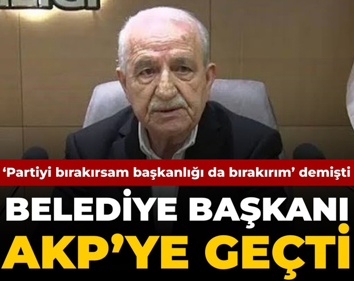 Partiyi bırakırsam başkanlığı da bırakıyorum demişti: Belediye Başkanı AKP'ye geçti