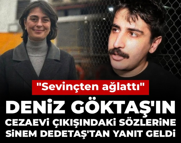 Deniz Göktaş'ın cezaevi çıkışındaki sözlerine Sinem Dedetaş'tan yanıt geldi: Sevinçten ağlattı