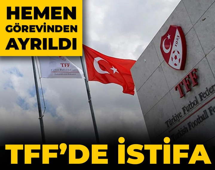Son Dakika | TFF'de istifa depremi: Hemen görevini bıraktı