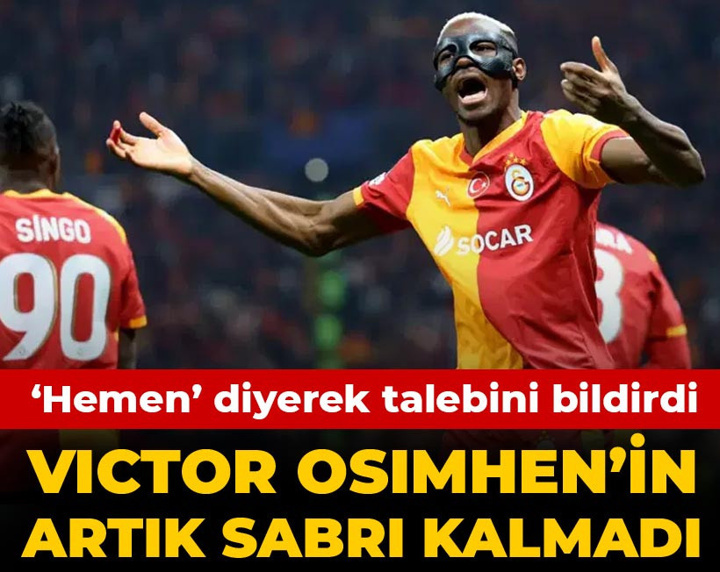 Osimhen'in artık sabrı kalmadı: 'Hemen' diyerek talebini bildirdi