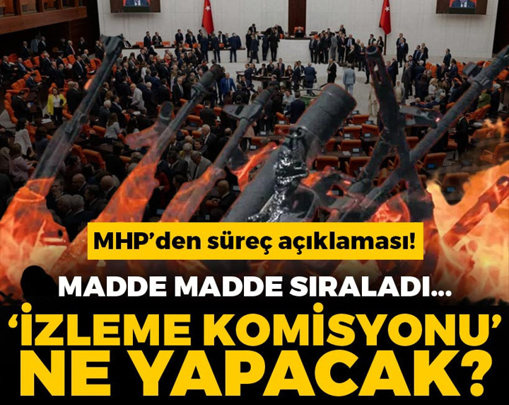 MHP'li Feti Yıldız "İzleme Komisyonu"nun görevlerini madde madde sıraladı