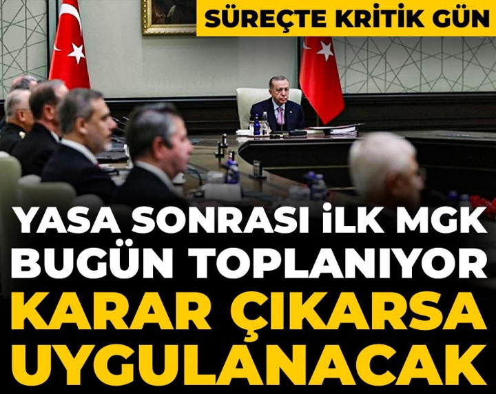 Süreçte kritik gün! Yasa sonrası ilk MGK bugün toplanıyor: Karar çıkarsa uygulanacak