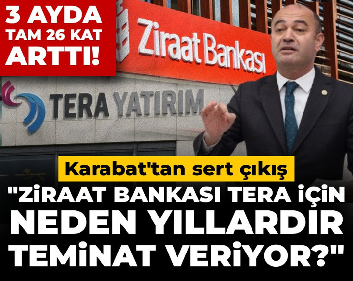 3 ayda tam 26 kat arttı, Karabat'tan sert çıkış: Ziraat Bankası Tera için neden yıllardır teminat veriyor?