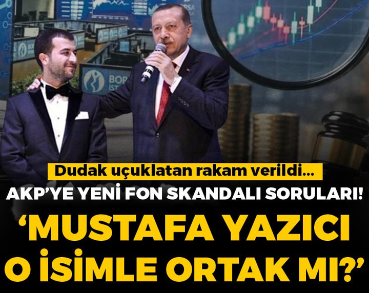 AKP'ye yeni fon skandalı soruları! "Mustafa Yazıcı o isimle ortak mı?"