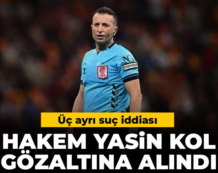 Son dakika | Hakem Yasin Kol gözaltına alındı
