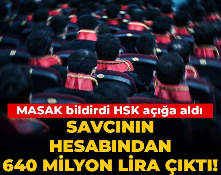 Savcının hesabından 640 milyon lira çıktı! MASAK bildirdi HSK açığa aldı