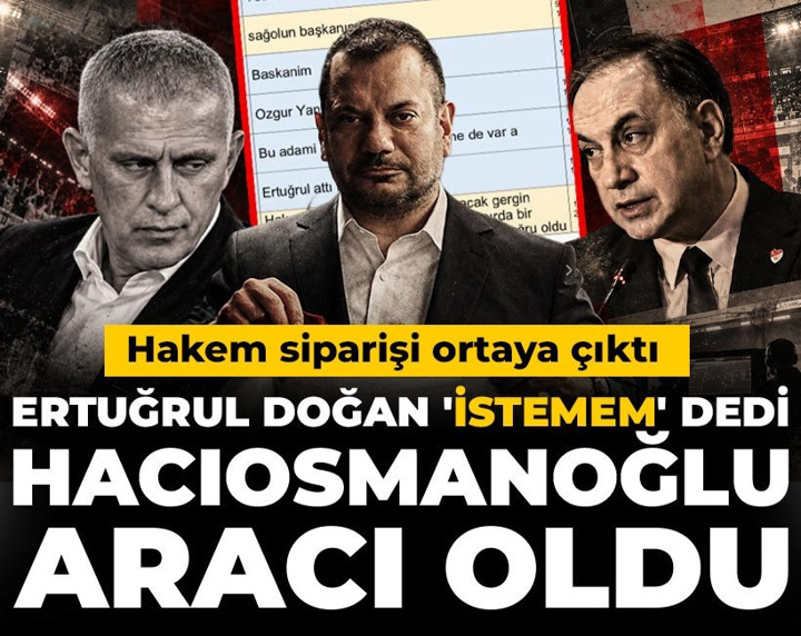 Hakem siparişi ortaya çıktı! Ertuğrul Doğan 'istemem' dedi İbrahim Hacıosmanoğlu aracı oldu