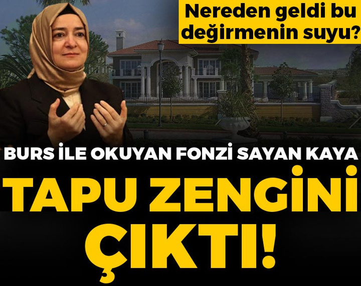 Burs ile okuyan fonzi Fatma Betül Sayan Kaya tapu zengini çıktı