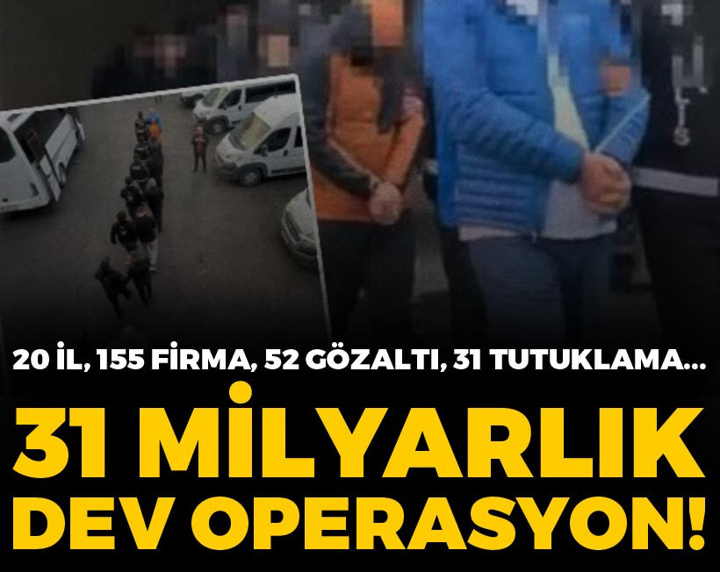 31 milyarlık dev haksız kazanç operasyonu!