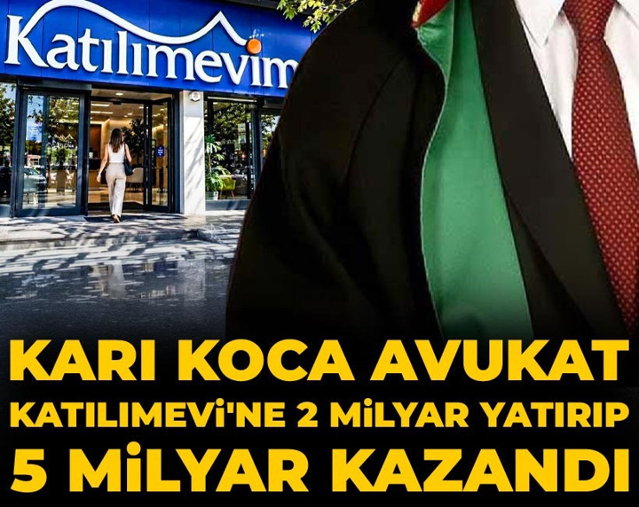 Karı koca avukat Katılımevi'ne 2 milyar yatırıp 5 milyar kazandı