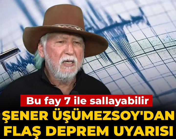 Şener Üşümezsoy'dan flaş deprem uyarısı: Bu fay 7 ile sallayabilir