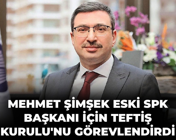 Son dakika | Mehmet Şimşek eski SPK Başkanı için Teftiş Kurulu'nu görevlendirdi