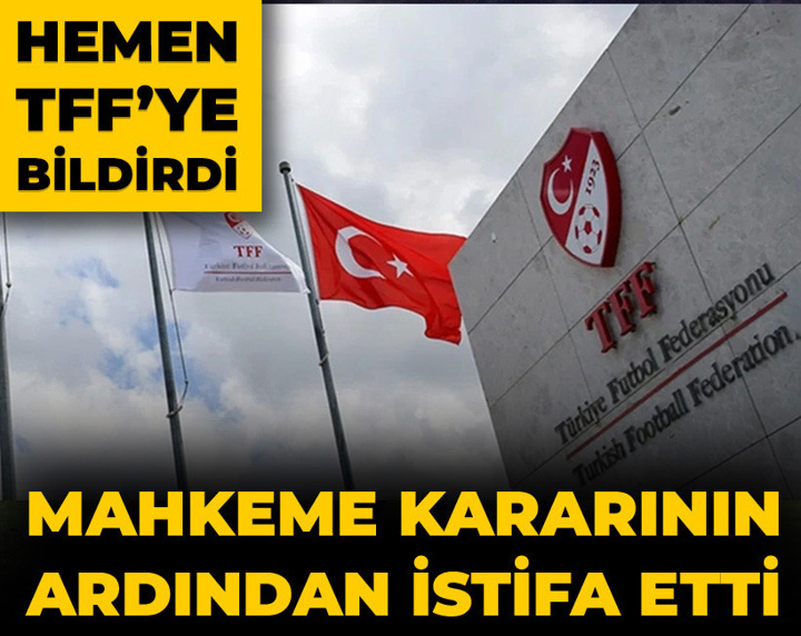 Son Dakika | Mahkeme kararının ardından istifa kararı: TFF'ye bildirdi