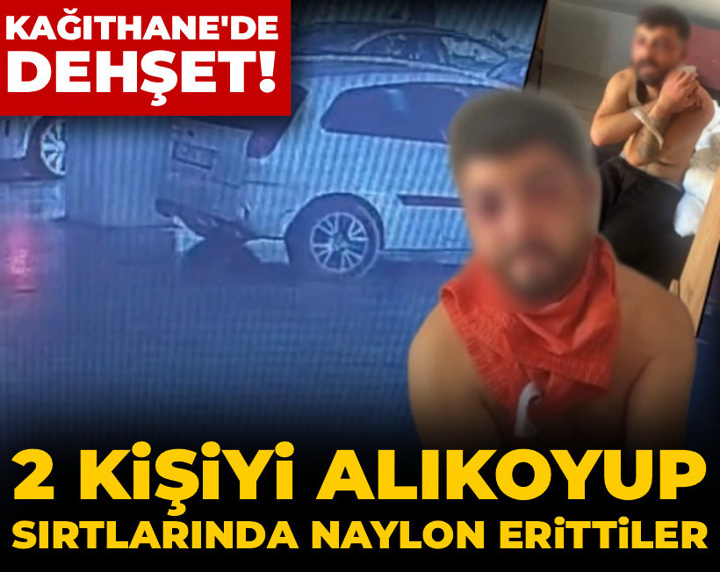 Kağıthane'de dehşet: 2 kişiyi alıkoyup, sırtlarında naylon erittiler
