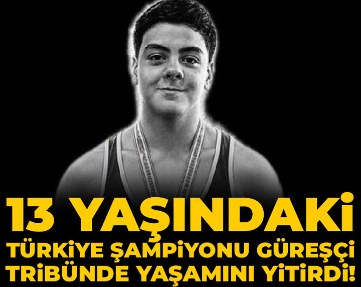 13 yaşındaki Türkiye şampiyonu güreşçi tribünde yaşamını yitirdi!