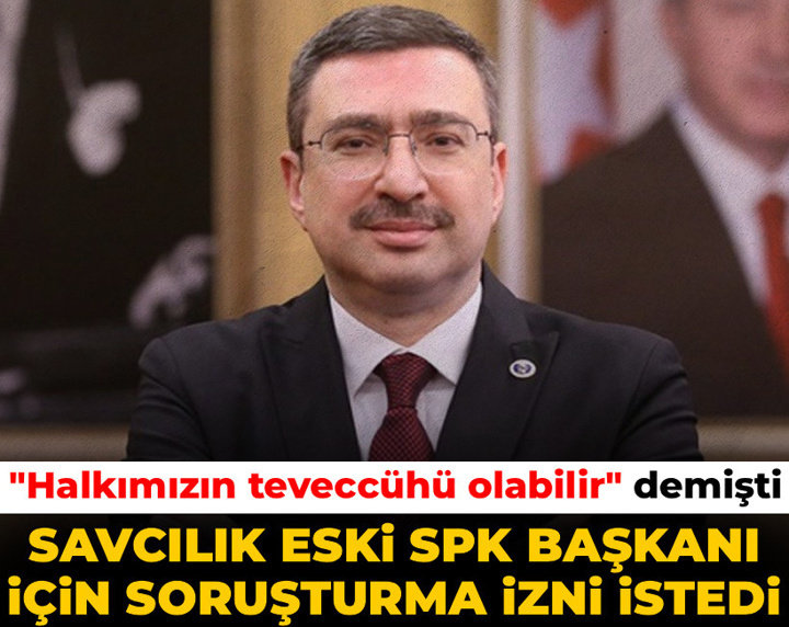 Son dakika | Savcılık eski SPK Başkanı için soruşturma izni istedi