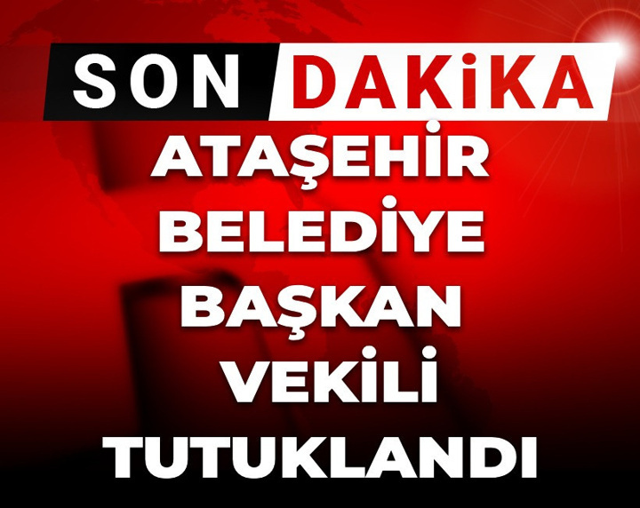 Son dakika | Ataşehir Belediye Başkan Vekili hakkında karar