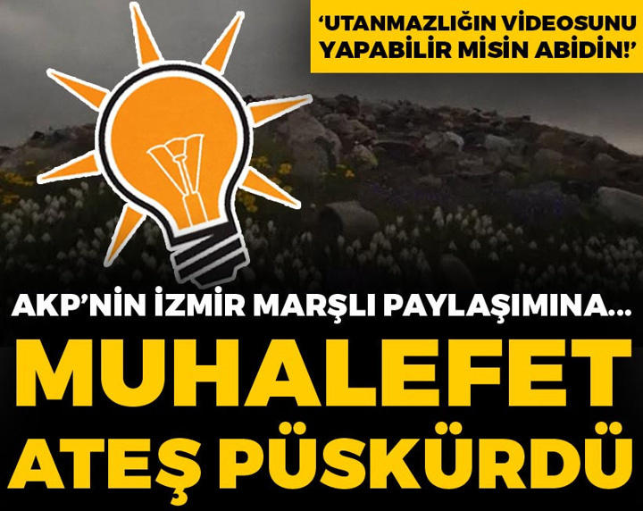 AKP'nin İzmir paylaşımına muhalefet ateş püskürdü! 'Utanmazlığın videosunu yapabilir misin abidin'