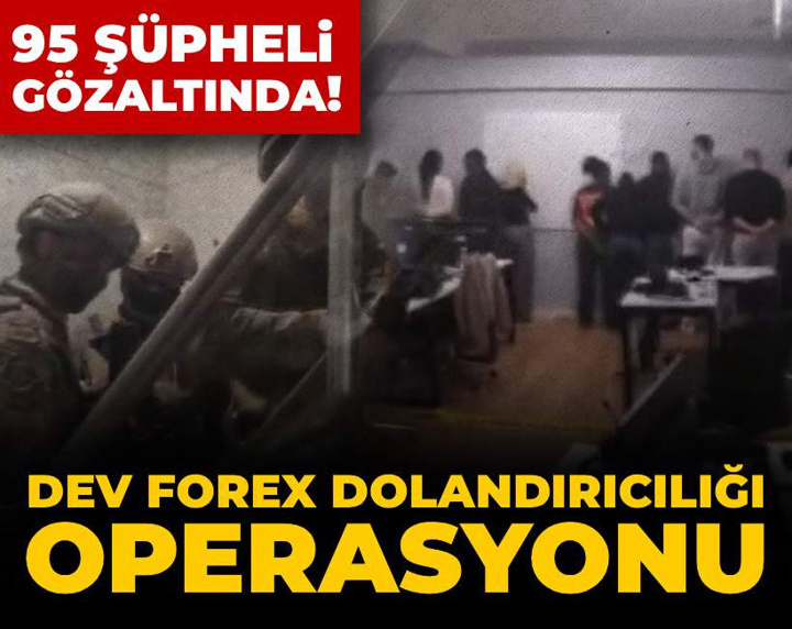 Forex dolandırıcılığında dev operasyon yapıldı: Tam 95 şüpheli gözaltına alındı!