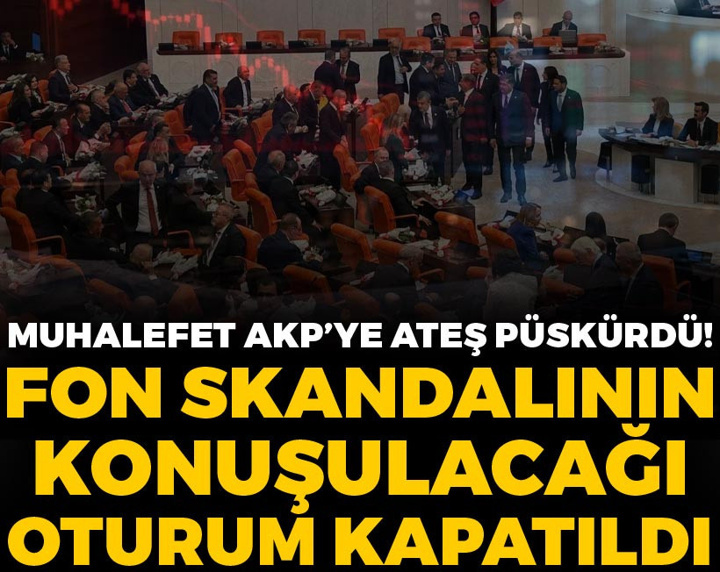 Fon skandalının konuşulacağı Meclis oturumu kapatıldı: Muhalefet AKP'ye ateş püskürdü