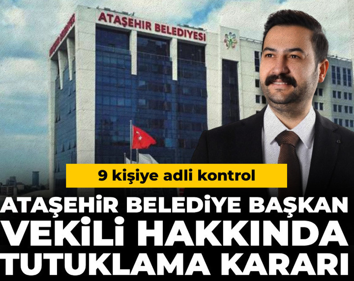 Son dakika | Ataşehir Belediye Başkan Vekili hakkında karar
