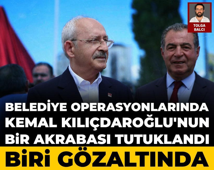Belediye operasyonlarında Kemal Kılıçdaroğlu'nun bir akrabası tutuklandı biri gözaltında