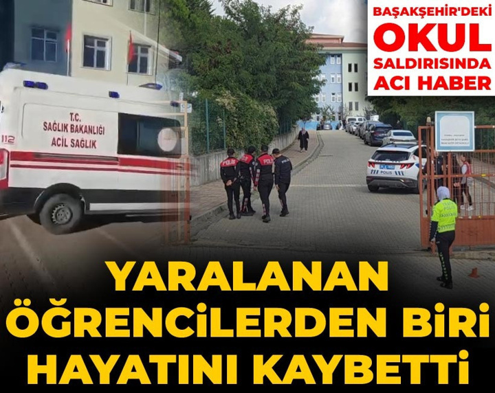 Son Dakika | Başakşehir'deki okul saldırısında acı haber: Yaralanan 1 öğrenci hayatını kaybetti
