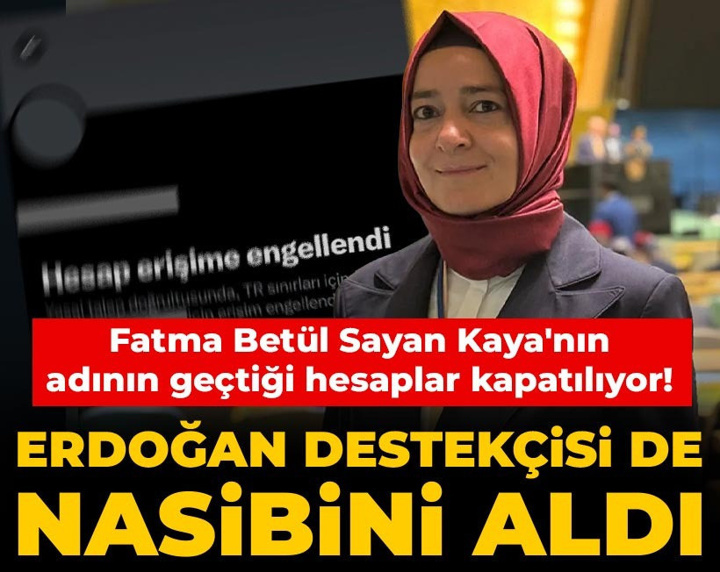 Fatma Betül Sayan Kaya'nın adının geçtiği hesaplar kapatılıyor! Erdoğan destekçisi de nasibini aldı