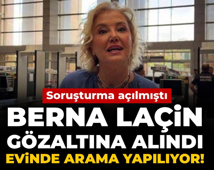 Son Dakika | Berna Laçin gözaltına alındı: Evinde arama yapılıyor!