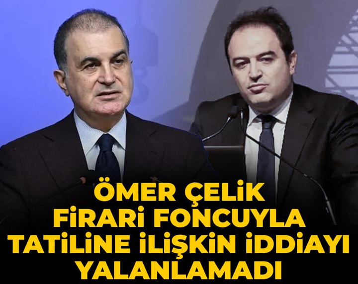 Son Dakika | Ömer Çelik firari foncuyla tatiline ilişkin iddiayı yalanlamadı