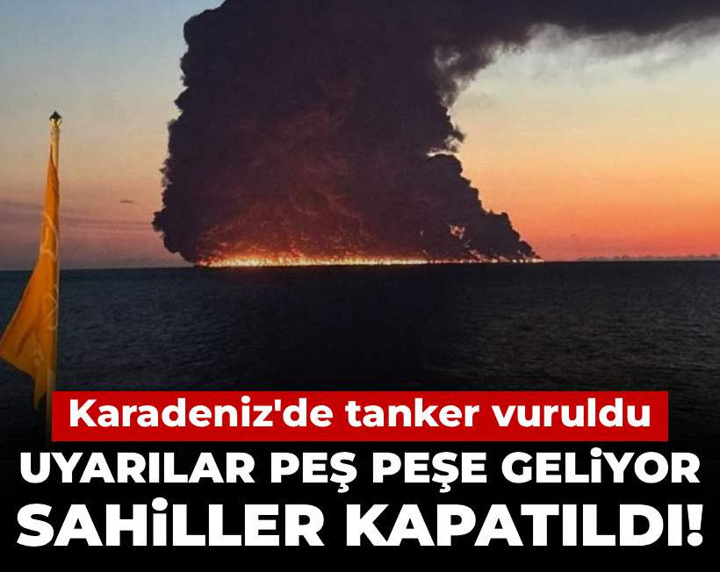 Karadeniz'de tanker vuruldu: Uyarılar peş peşe geliyor, sahiller kapatıldı!