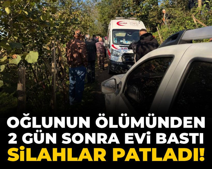 Oğlunun ölümünden 2 gün sonra evi bastı, silahlar patladı!