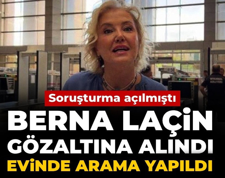 Son Dakika | Berna Laçin gözaltına alındı: Evinde arama yapıldı!
