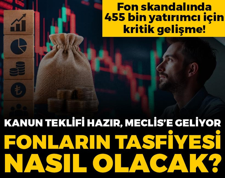 Fon skandalında kanun teklifi hazır: Fonların tasfiyesi nasıl olacak?